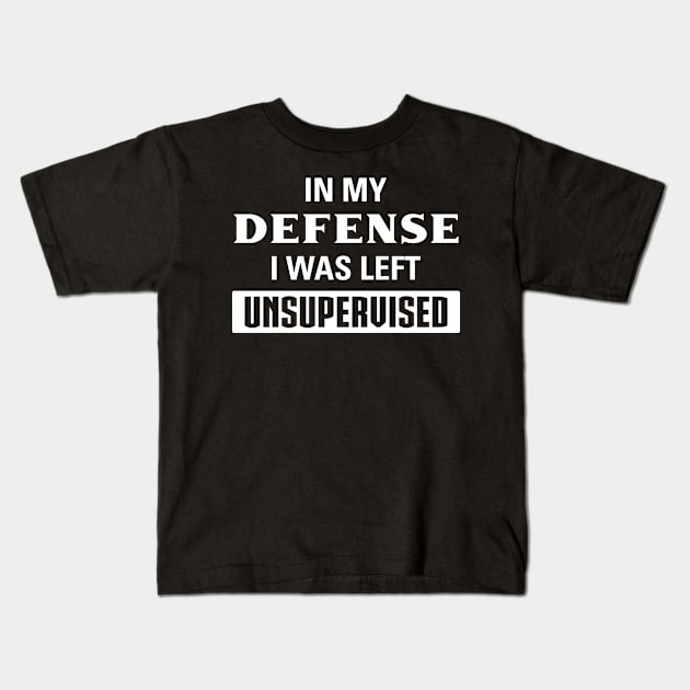 Funny Defense I Was Left Unsupervised Aesthetics Kids T-Shirt by dewinpal